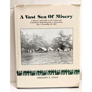 A VAST SEA OF MISERY History and Guide to Gettysburg Civil War Field Hospitals